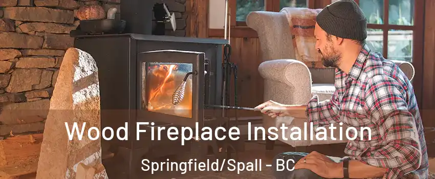  Wood Fireplace Installation Springfield/Spall - BC