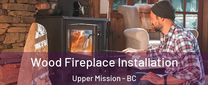  Wood Fireplace Installation Upper Mission - BC
