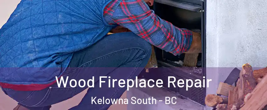  Wood Fireplace Repair Kelowna South - BC