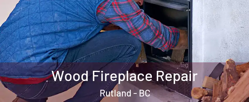  Wood Fireplace Repair Rutland - BC