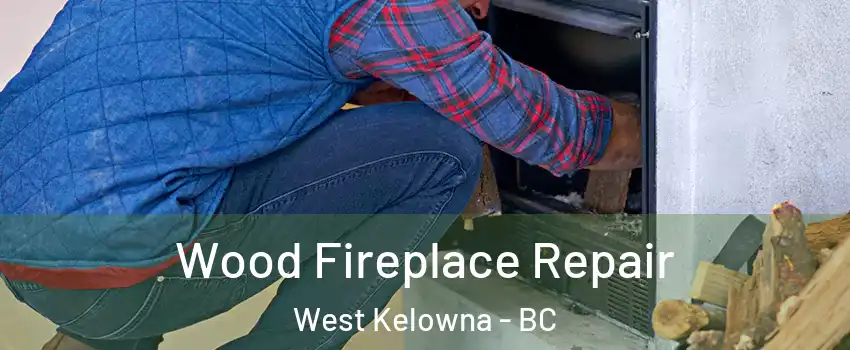  Wood Fireplace Repair West Kelowna - BC