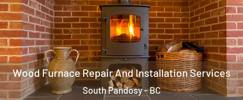  Wood Furnace Repair And Installation Services South Pandosy - BC