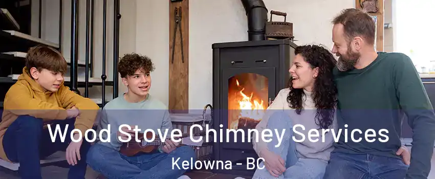  Wood Stove Chimney Services Kelowna - BC