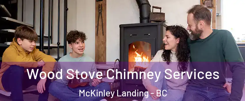  Wood Stove Chimney Services McKinley Landing - BC