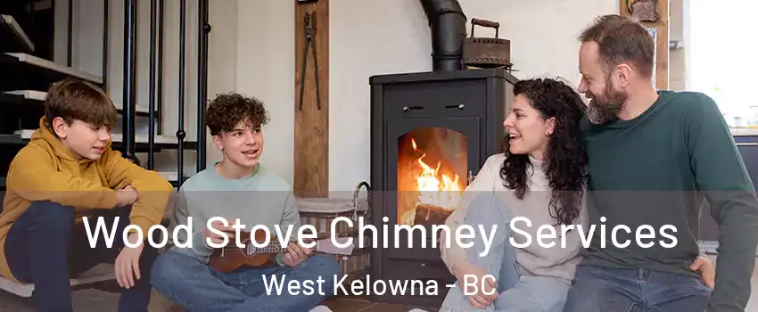  Wood Stove Chimney Services West Kelowna - BC