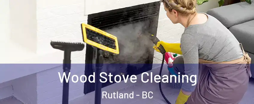  Wood Stove Cleaning Rutland - BC