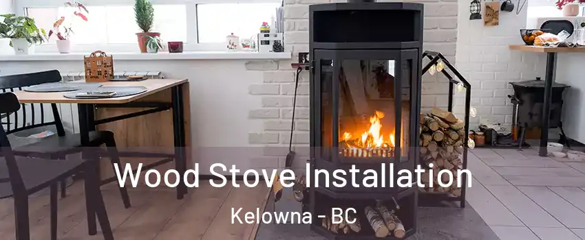  Wood Stove Installation Kelowna - BC
