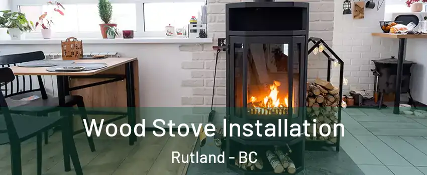  Wood Stove Installation Rutland - BC