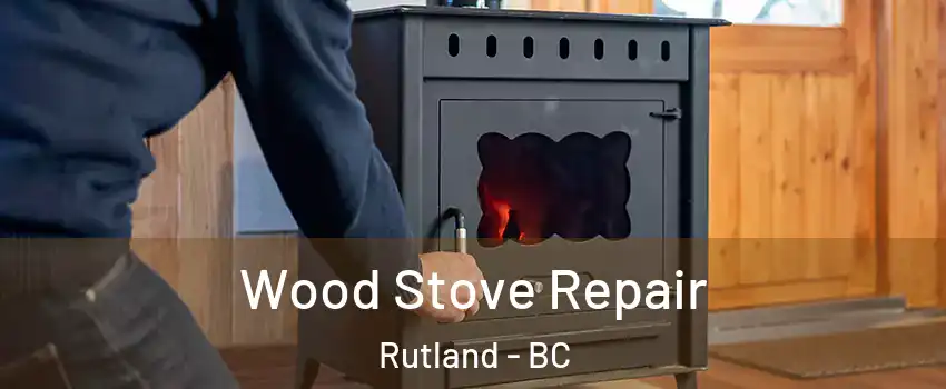  Wood Stove Repair Rutland - BC