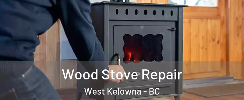  Wood Stove Repair West Kelowna - BC